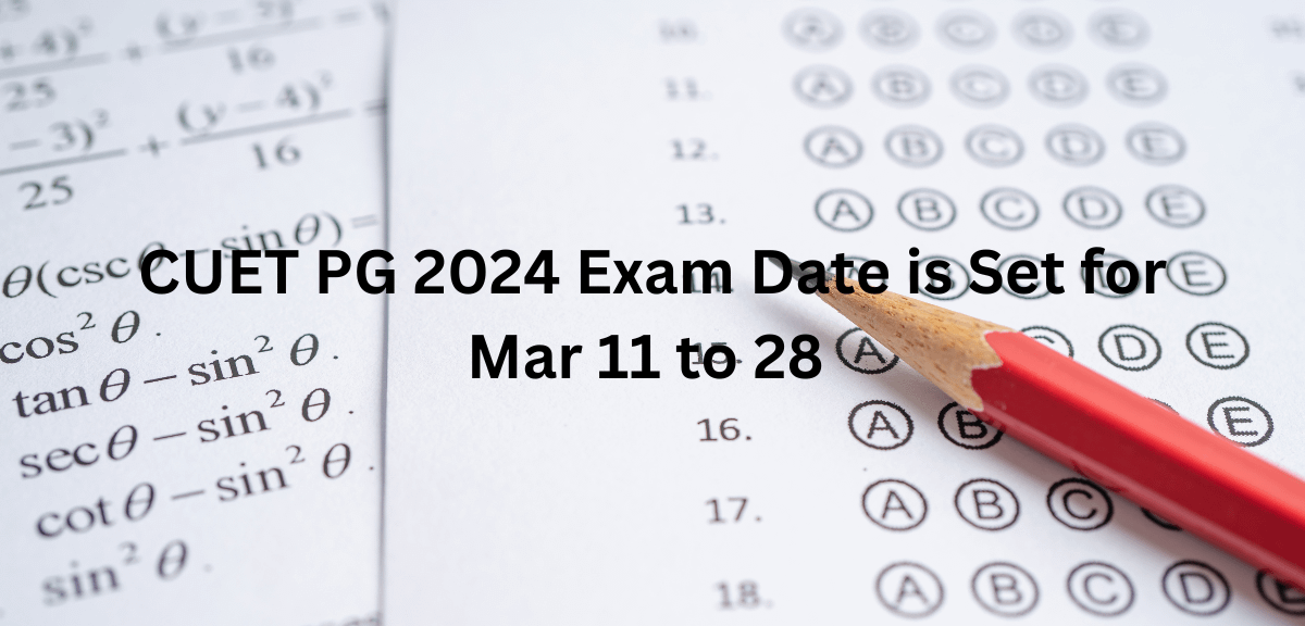 CUET PG 2024 Exam Date is Set for Mar 11 to 28