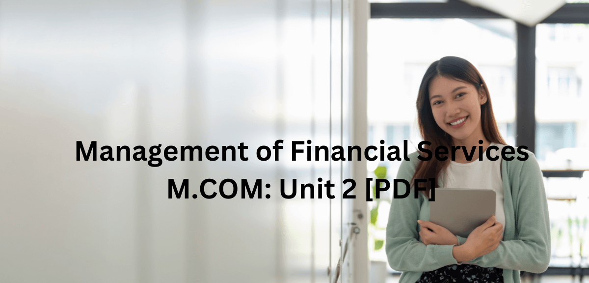 Management of Financial Services M.COM: Unit 2 [PDF]