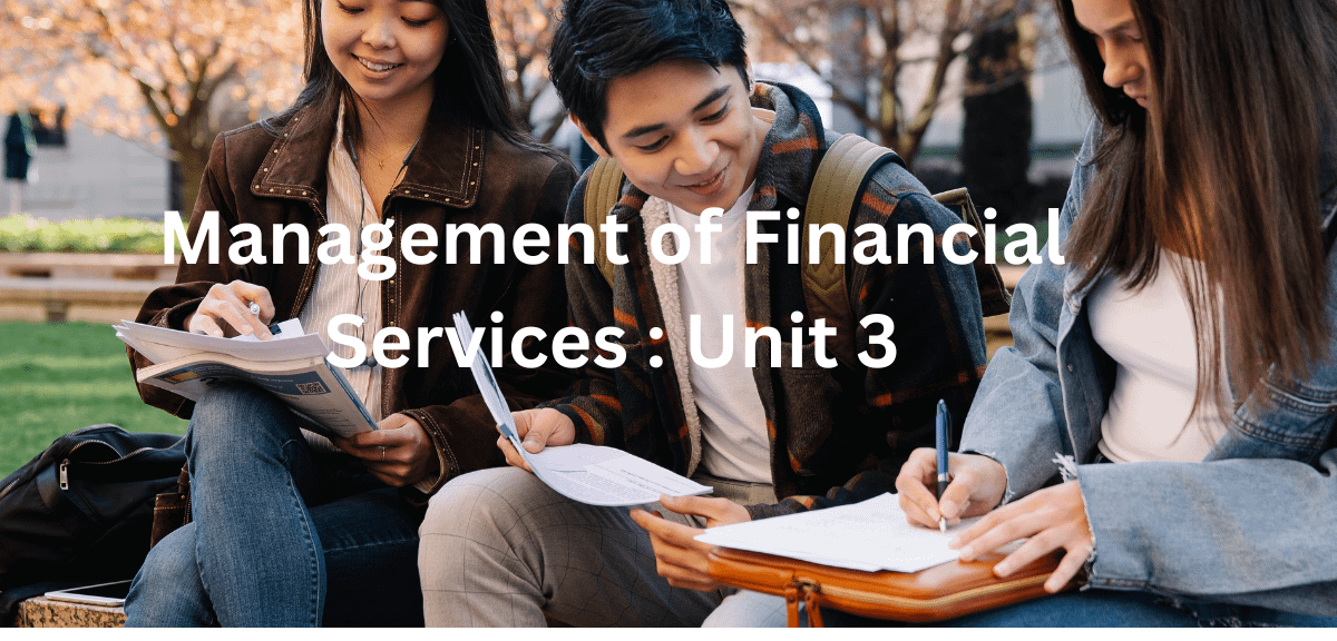 Management of Financial Services : Unit 3