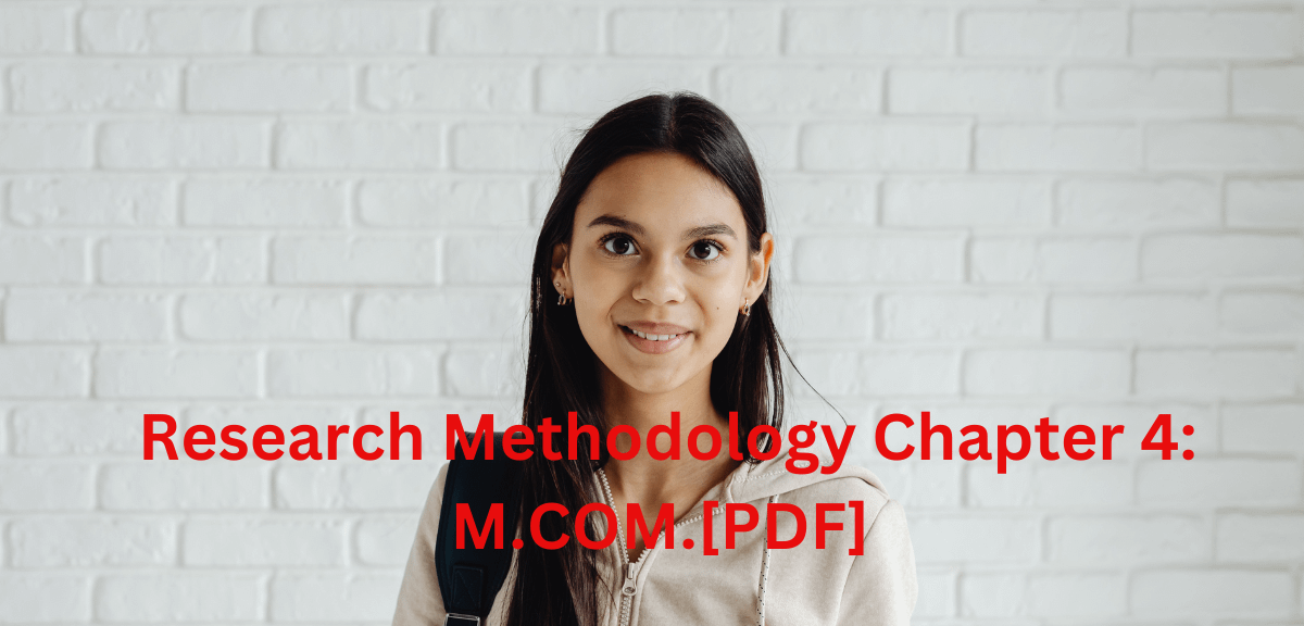 Research Methodology Chapter 4: M.COM.[PDF]