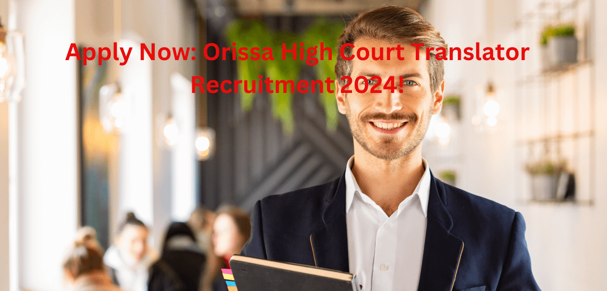 Apply Now: Orissa High Court Translator Recruitment 2024!