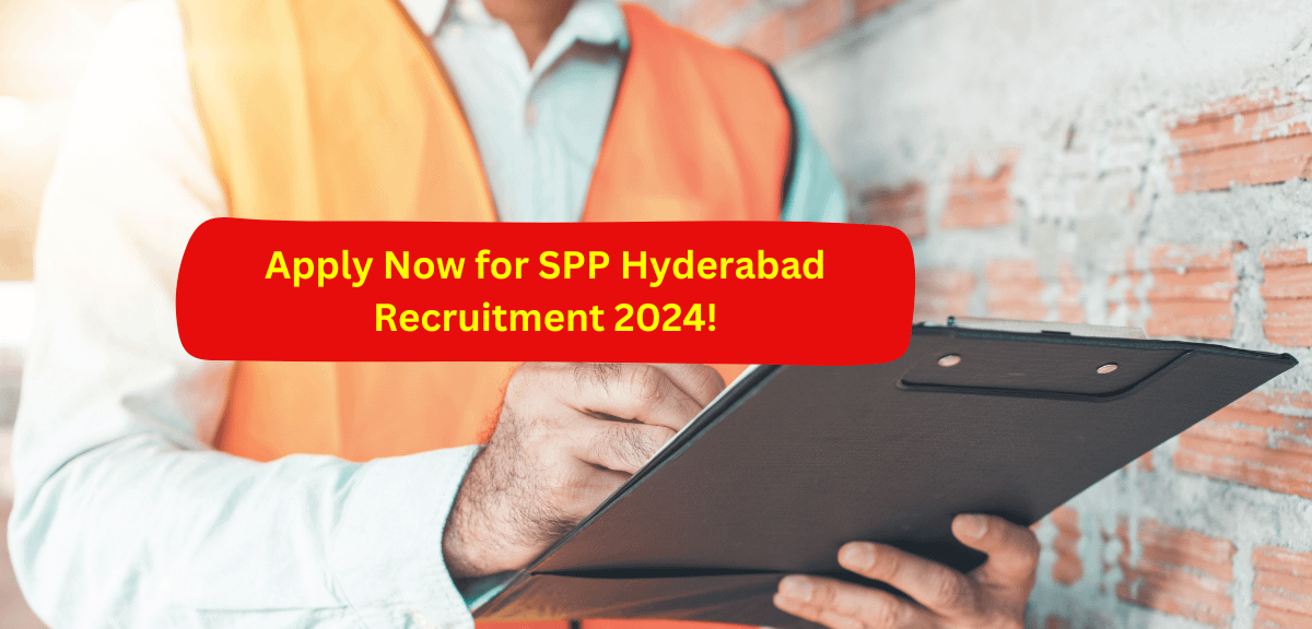 Apply Now for SPP Hyderabad Recruitment 2024!