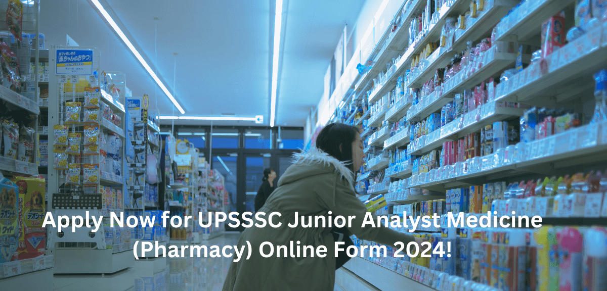 Apply Now for UPSSSC Junior Analyst Medicine (Pharmacy) Online Form 2024!