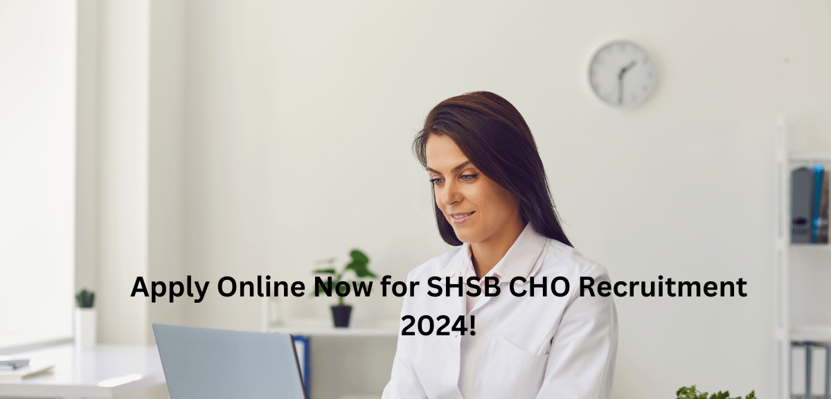 Apply Online Now for SHSB CHO Recruitment 2024!