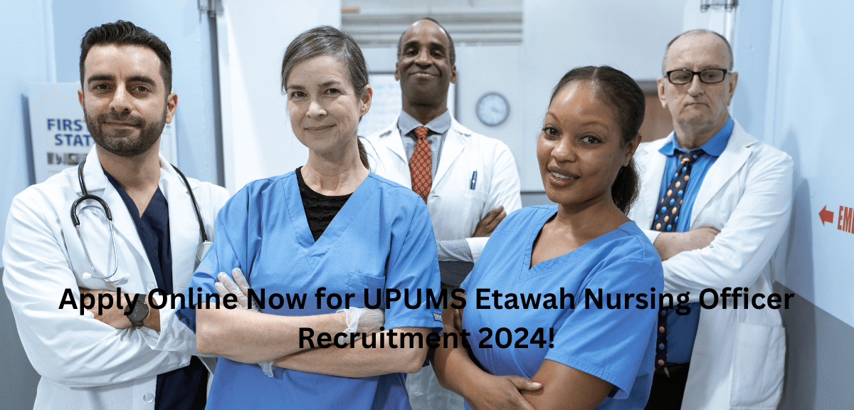 Apply Online Now for UPUMS Etawah Nursing Officer Recruitment 2024!