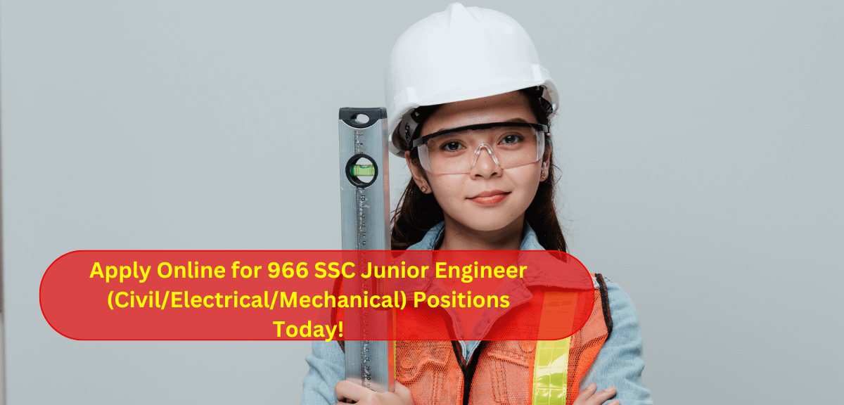 Apply Online for 966 SSC Junior Engineer (Civil/Electrical/Mechanical) Positions Today!