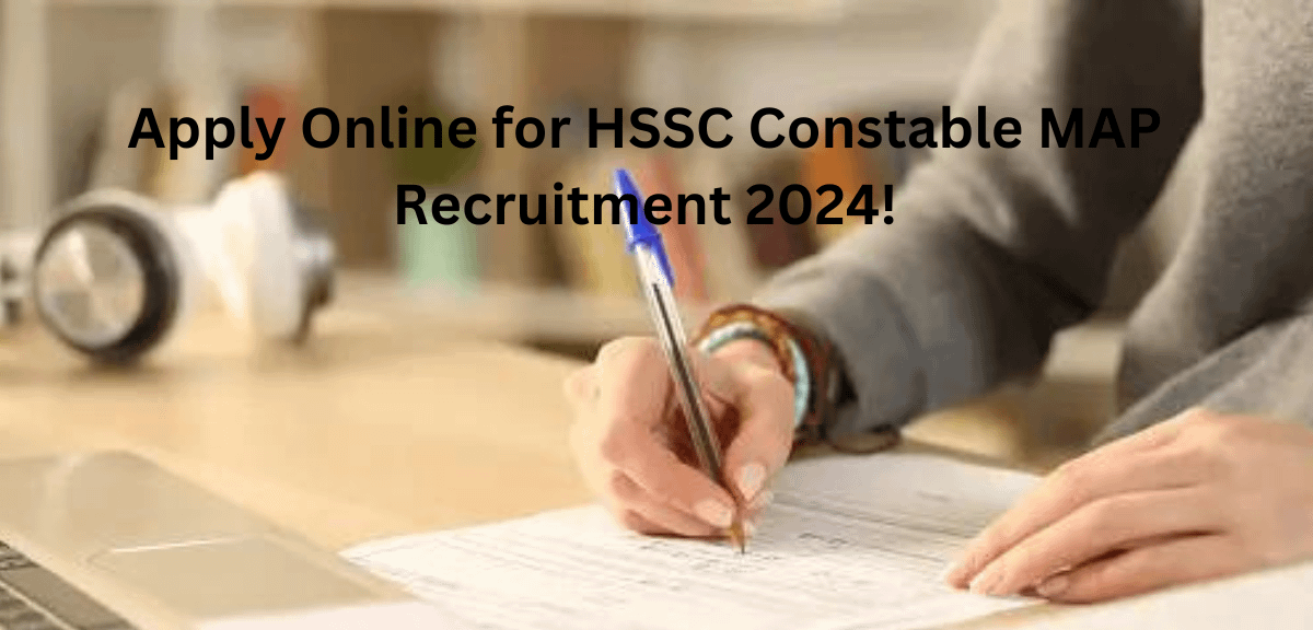 Apply Online for HSSC Constable MAP Recruitment 2024!