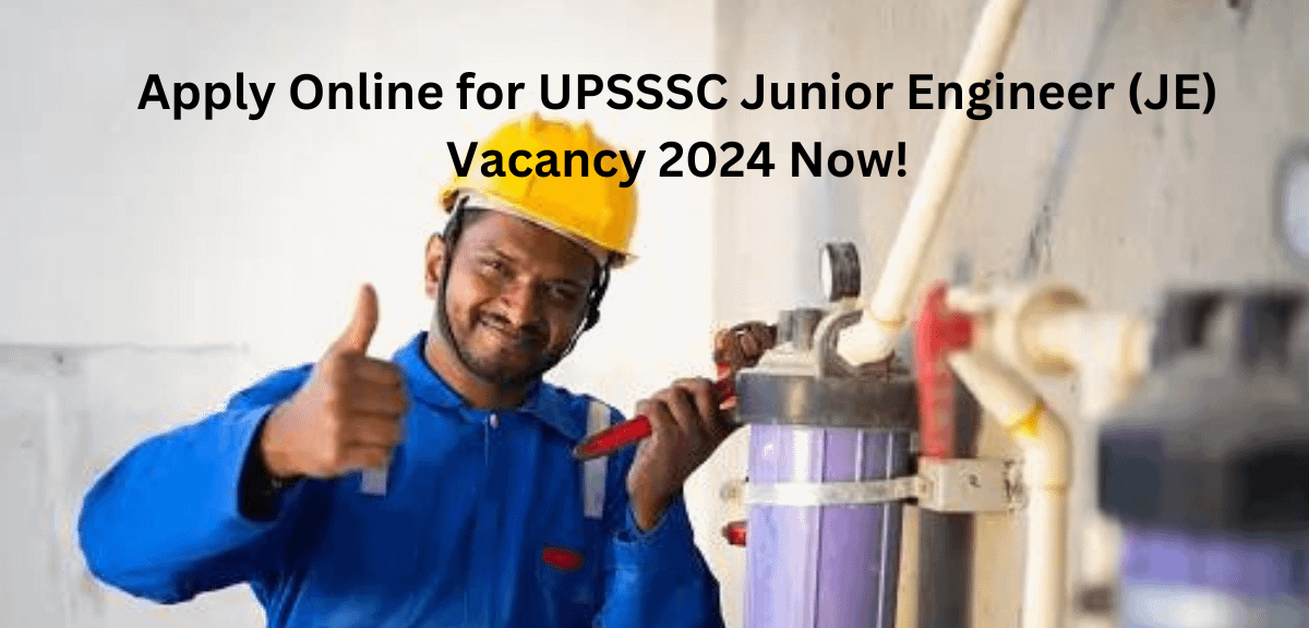 Apply Online for UPSSSC Junior Engineer (JE) Vacancy 2024 Now!