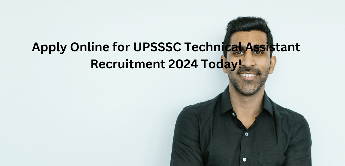 Apply Online for UPSSSC Technical Assistant Recruitment 2024 Today!
