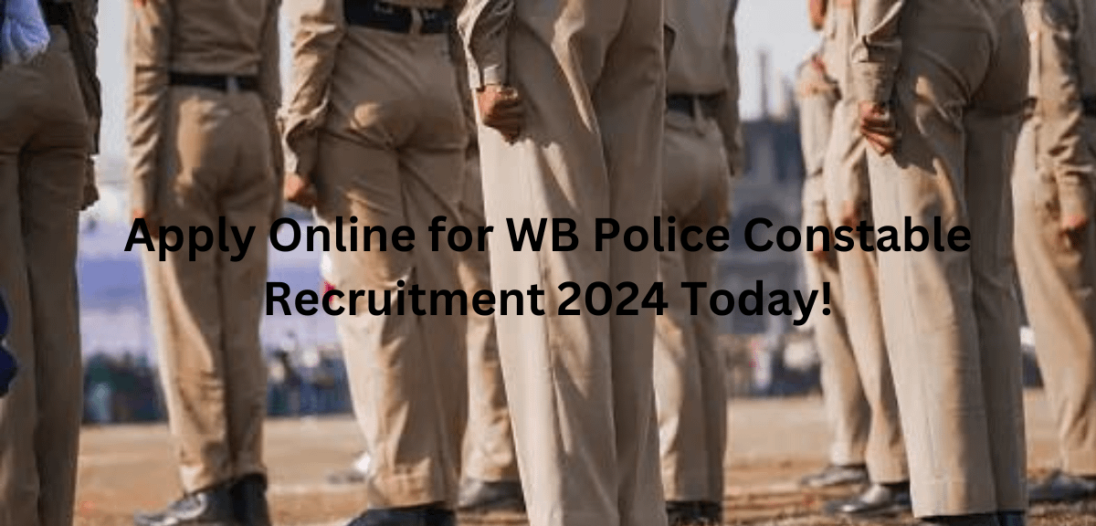 Apply Online for WB Police Constable Recruitment 2024 Today!