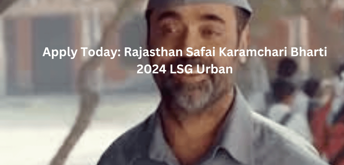 Apply Today: Rajasthan Safai Karamchari Bharti 2024 LSG Urban
