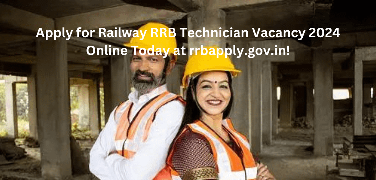 Apply for Railway RRB Technician Vacancy 2024 Online Today at rrbapply.gov.in!