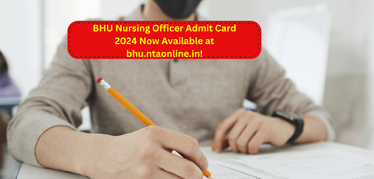 BHU Nursing Officer Admit Card 2024 Now Available at bhu.ntaonline.in!