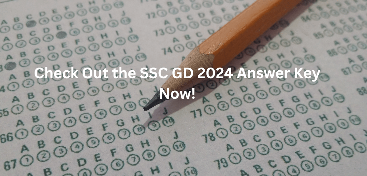 Check Out the SSC GD 2024 Answer Key Now!