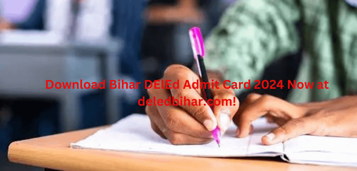 Download Bihar DElEd Admit Card 2024 Now at deledbihar.com!