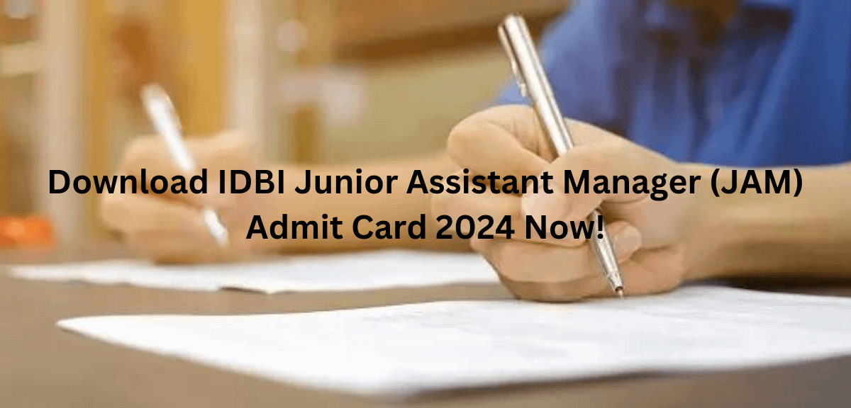 Download IDBI Junior Assistant Manager (JAM) Admit Card 2024 Now!