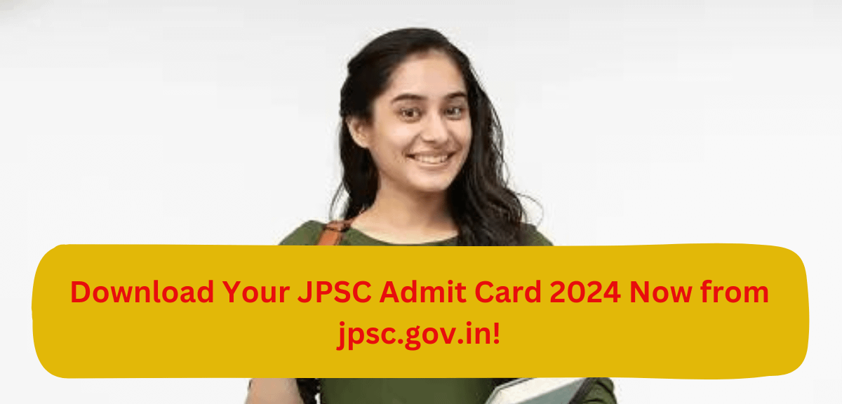 Download Your JPSC Admit Card 2024 Now from jpsc.gov.in!