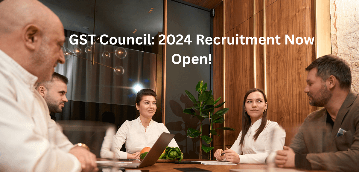 GST Council: 2024 Recruitment Now Open!