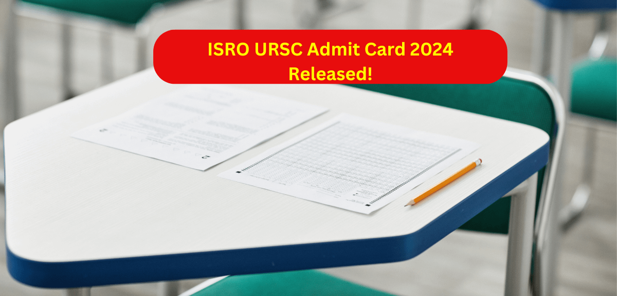 ISRO URSC Admit Card 2024 Released!
