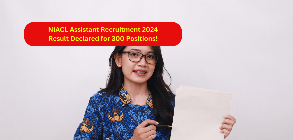 NIACL Assistant Recruitment 2024 Result Declared for 300 Positions!