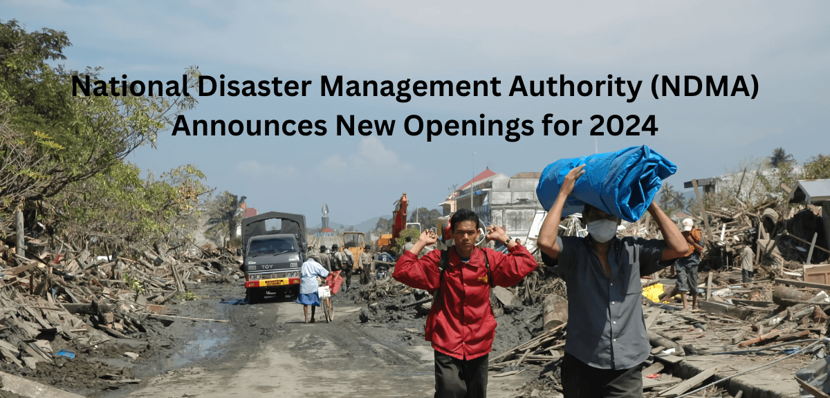 National Disaster Management Authority (NDMA) Announces New Openings for 2024