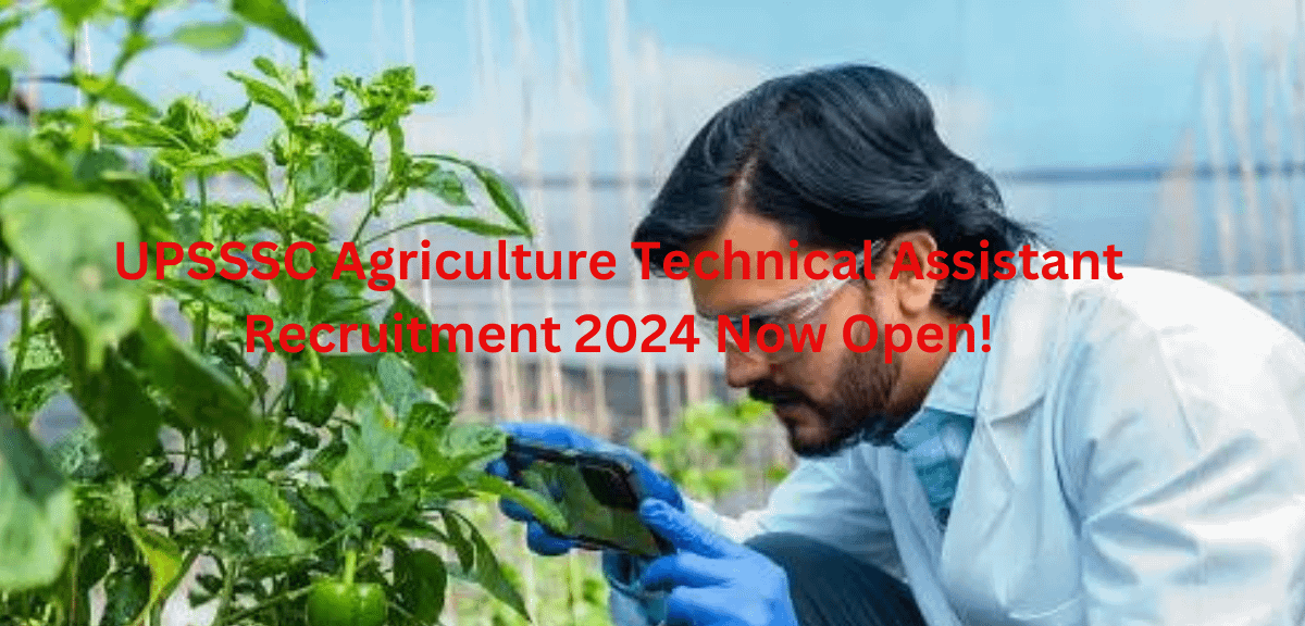 UPSSSC Agriculture Technical Assistant Recruitment 2024 Now Open!
