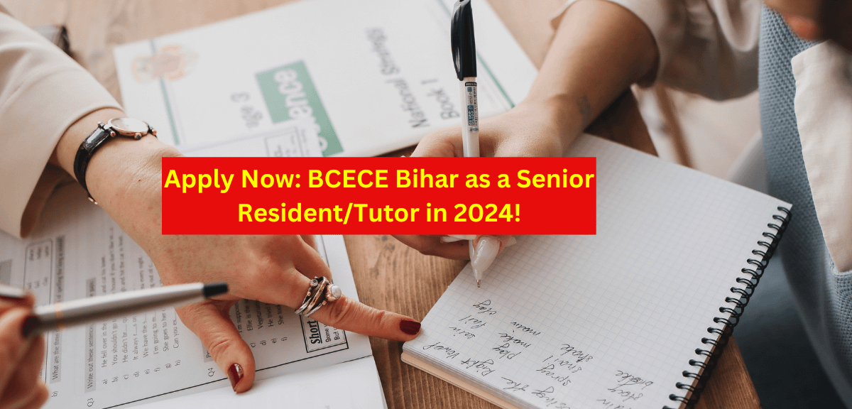 Apply Now: BCECE Bihar as a Senior Resident/Tutor in 2024!