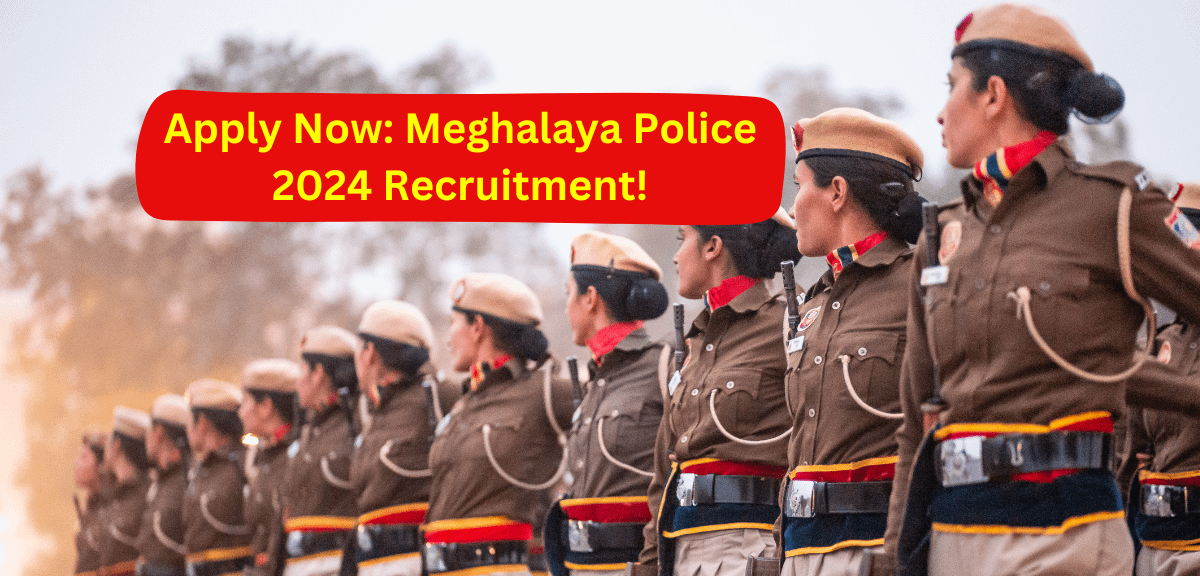 Apply Now: Meghalaya Police 2024 Recruitment!