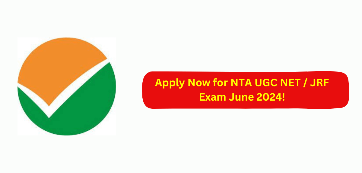 Apply Now for NTA UGC NET / JRF Exam June 2024!