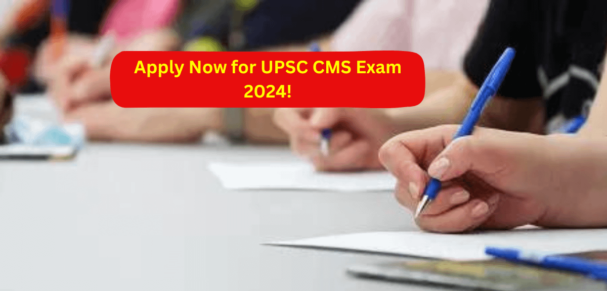 Apply Now for UPSC CMS Exam 2024!