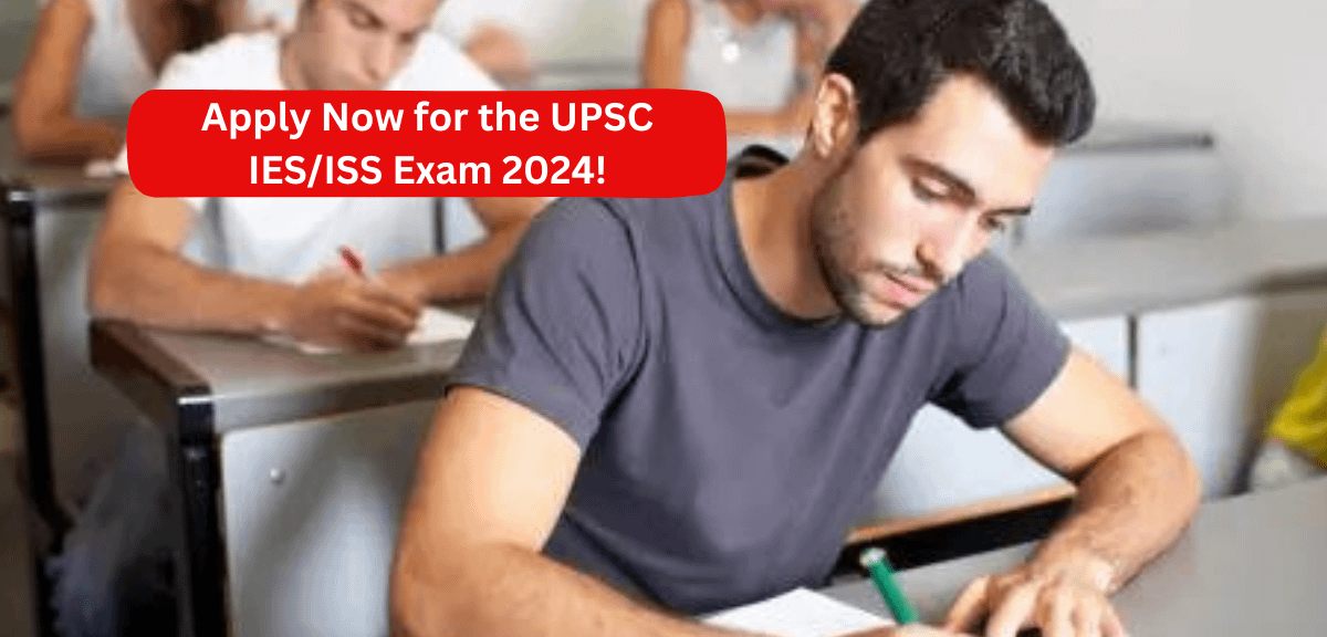 Apply Now for the UPSC IES/ISS Exam 2024!