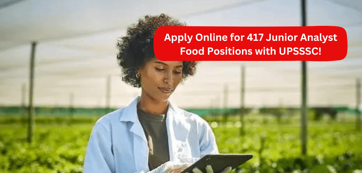 Apply Online for 417 Junior Analyst Food Positions with UPSSSC!