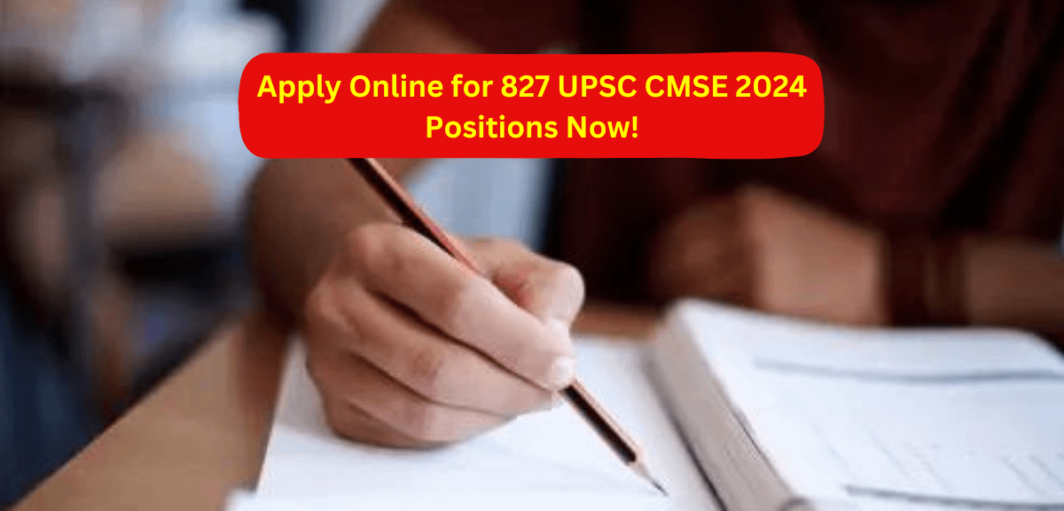 Apply Online for 827 UPSC CMSE 2024 Positions Now!