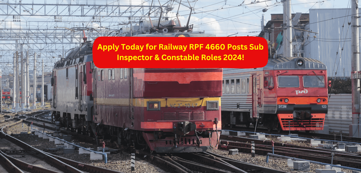 Apply Today for Railway RPF 4660 Posts Sub Inspector & Constable Roles 2024!