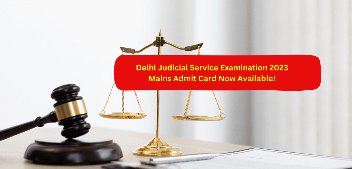 Delhi Judicial Service Examination 2023 Mains Admit Card Now Available