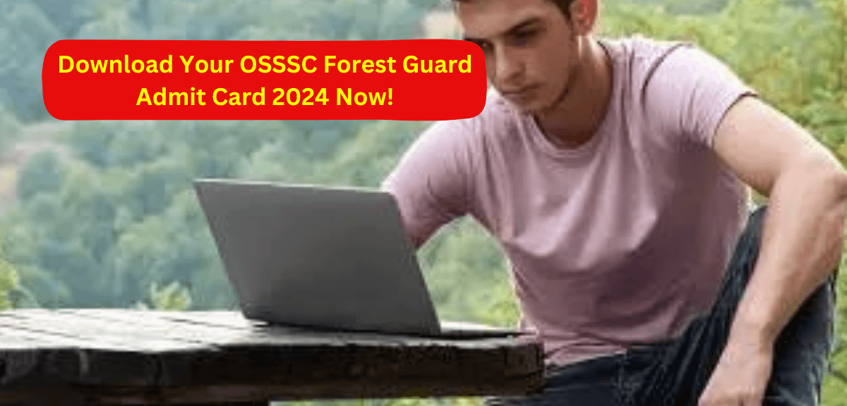 Download Your OSSSC Forest Guard Admit Card 2024 Now!