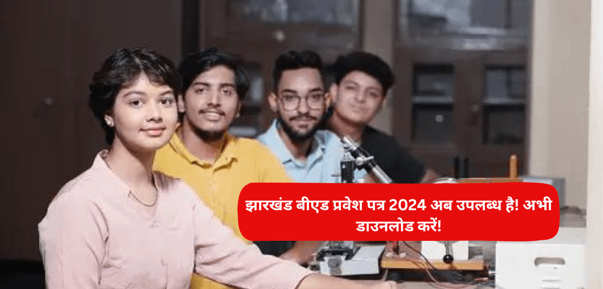 JCECEB Exam: Jharkhand BEd Admit Card 2024 Out Now!