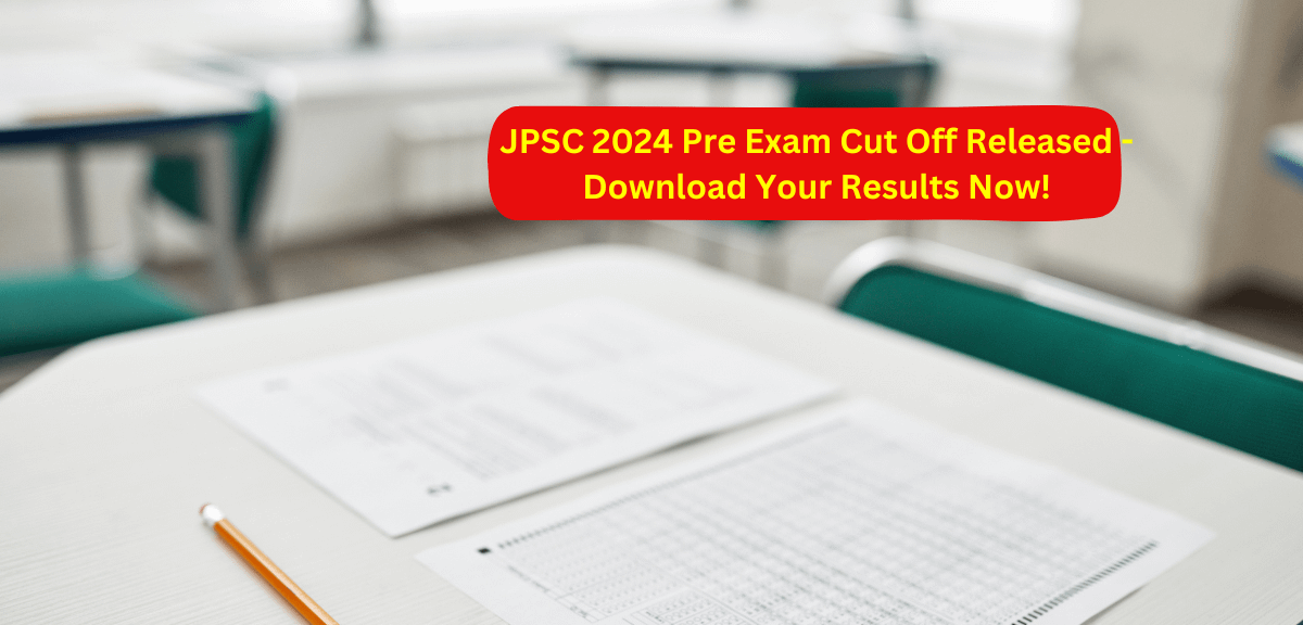 JPSC 2024 Pre Exam Cut Off Released - Download Your Results Now!