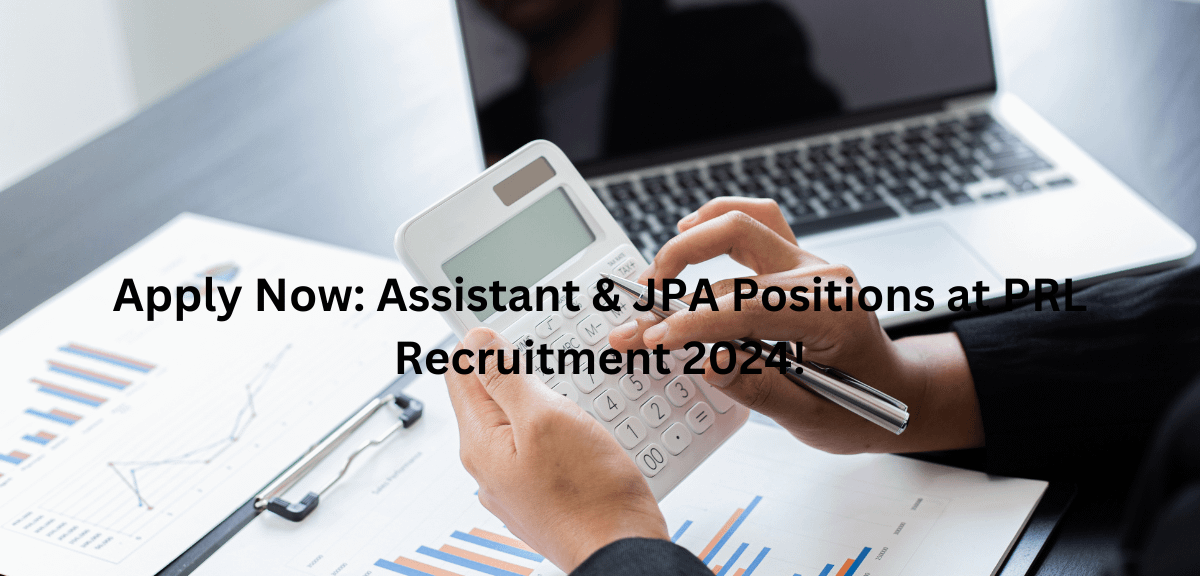 Apply Now: Assistant & JPA Positions at PRL Recruitment 2024!